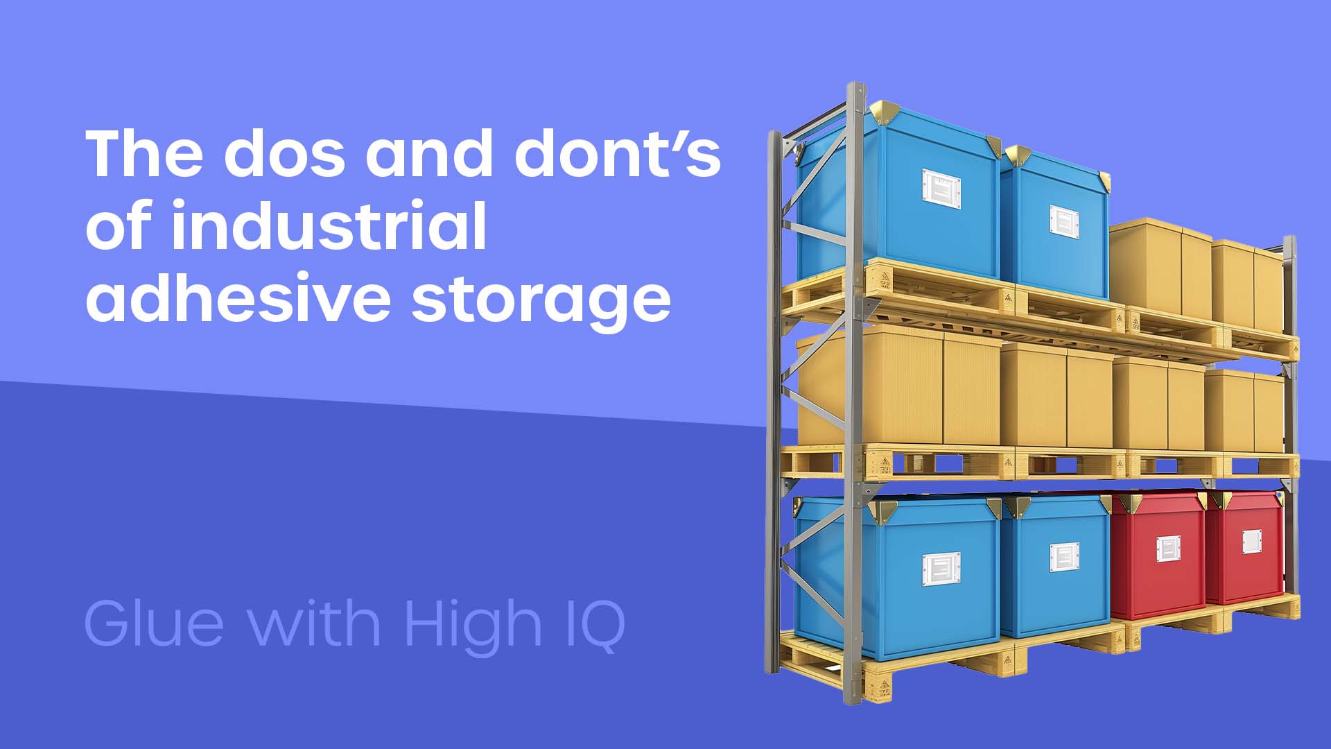 The dos and don’ts of industrial adhesive storage