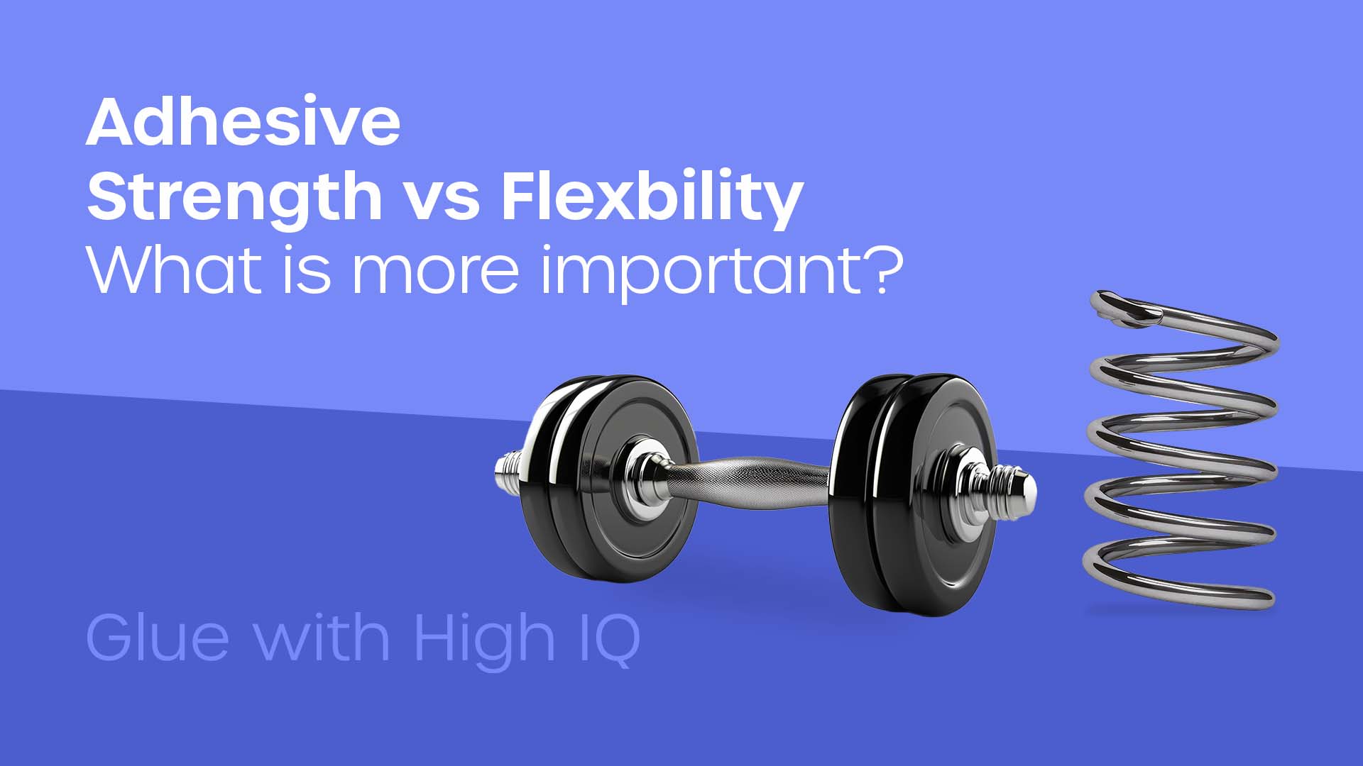 Strength v Flexibility; What is more important in an adhesive?