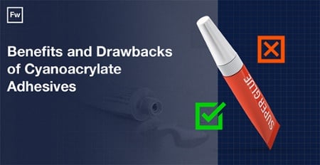 Advantages and disadvantages of cyanoacrylate adhesives