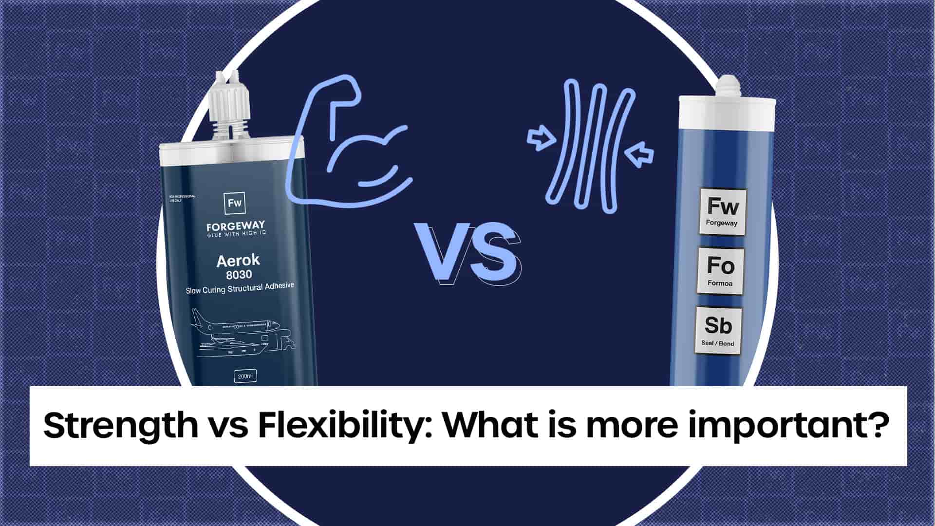 Strength v Flexibility; What is more important in an adhesive?