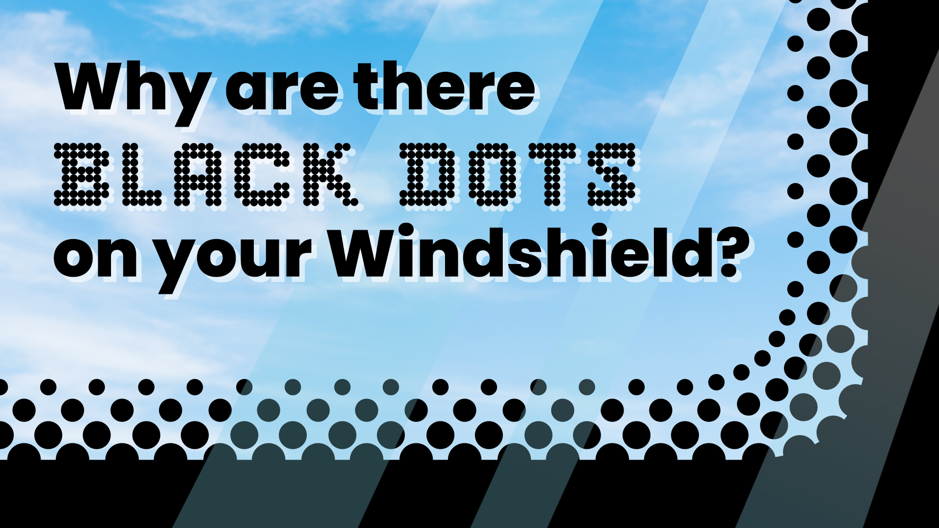 Why are there black dots on your windshield?